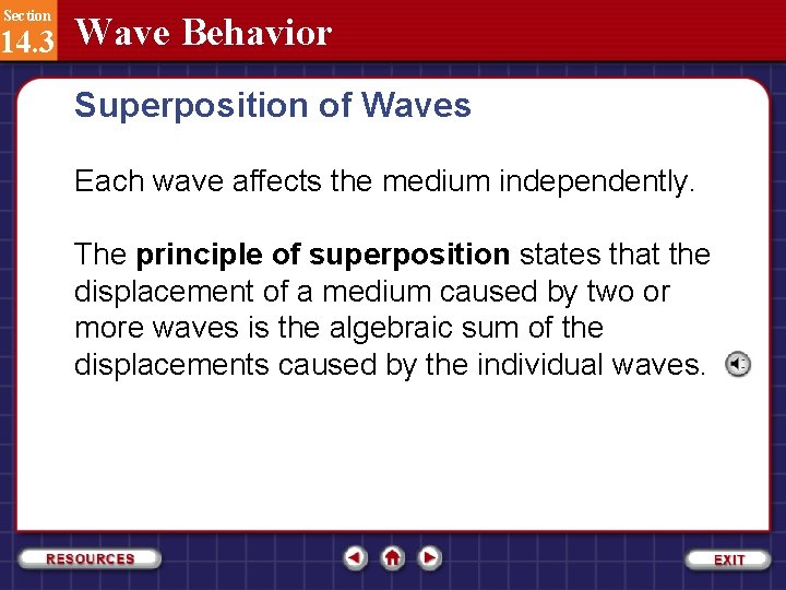 Section 14. 3 Wave Behavior Superposition of Waves Each wave affects the medium independently.