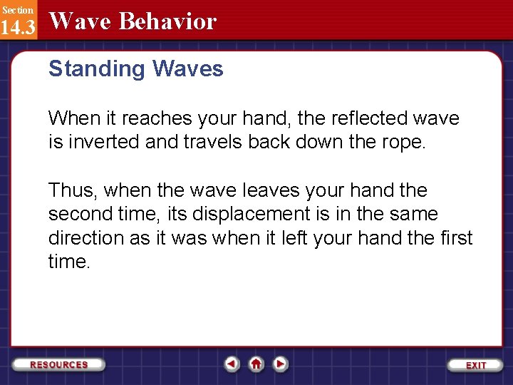 Section 14. 3 Wave Behavior Standing Waves When it reaches your hand, the reflected