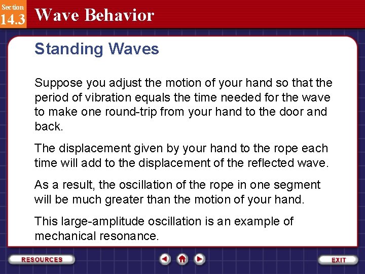 Section 14. 3 Wave Behavior Standing Waves Suppose you adjust the motion of your