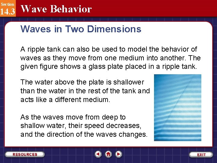 Section 14. 3 Wave Behavior Waves in Two Dimensions A ripple tank can also