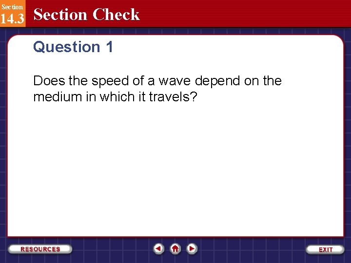 Section 14. 3 Section Check Question 1 Does the speed of a wave depend