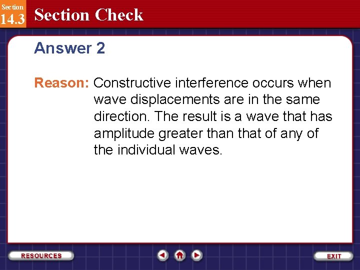 Section 14. 3 Section Check Answer 2 Reason: Constructive interference occurs when wave displacements