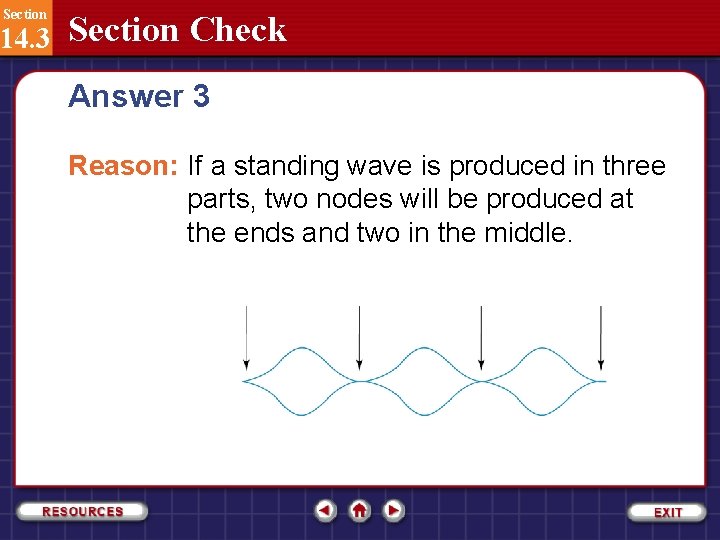 Section 14. 3 Section Check Answer 3 Reason: If a standing wave is produced