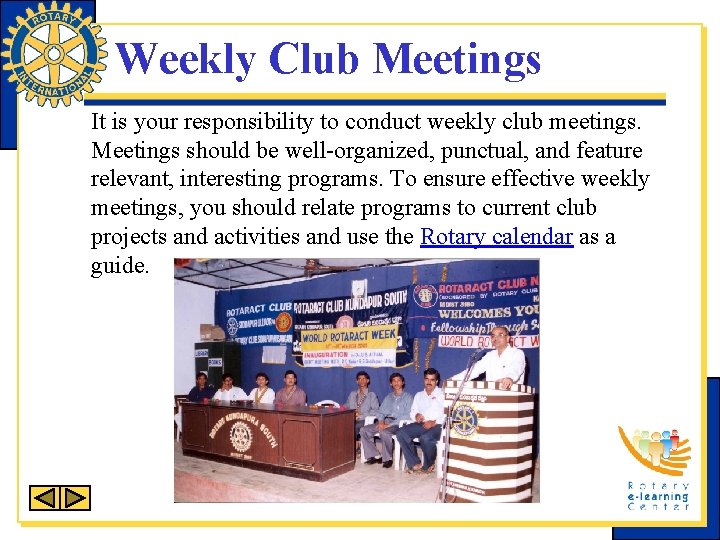 Weekly Club Meetings It is your responsibility to conduct weekly club meetings. Meetings should