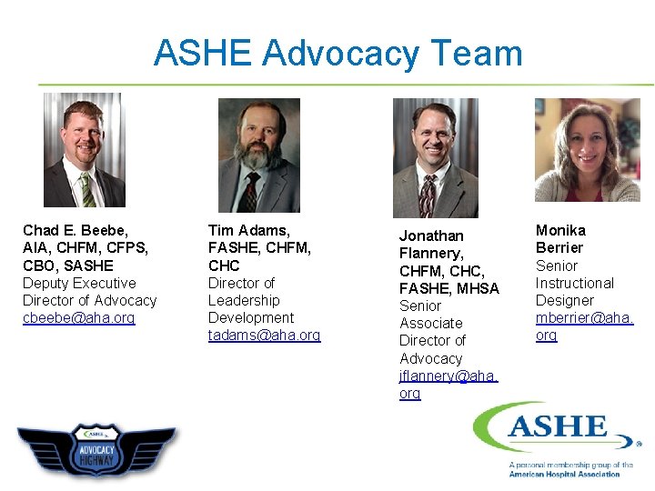 ASHE Advocacy Team Chad E. Beebe, AIA, CHFM, CFPS, CBO, SASHE Deputy Executive Director