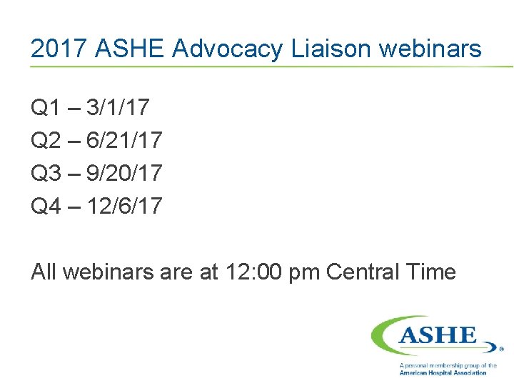 2017 ASHE Advocacy Liaison webinars Q 1 – 3/1/17 Q 2 – 6/21/17 Q