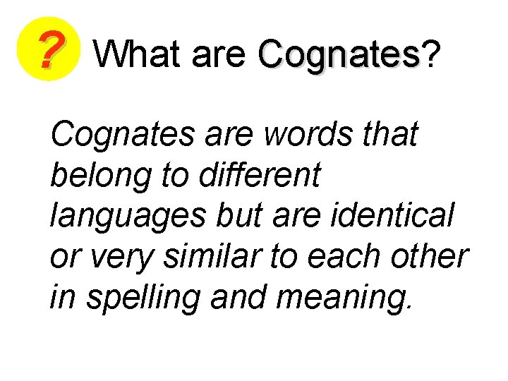 ? What are Cognates? Cognates are words that belong to different languages but are