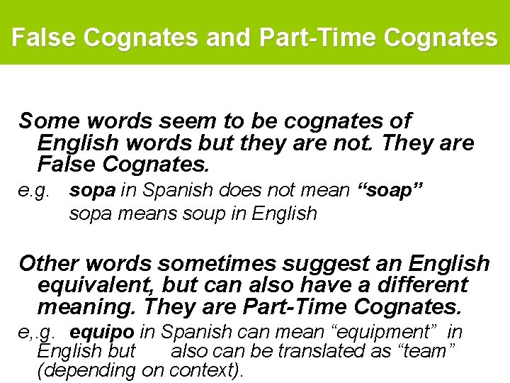 False Cognates and Part-Time Cognates Some words seem to be cognates of English words