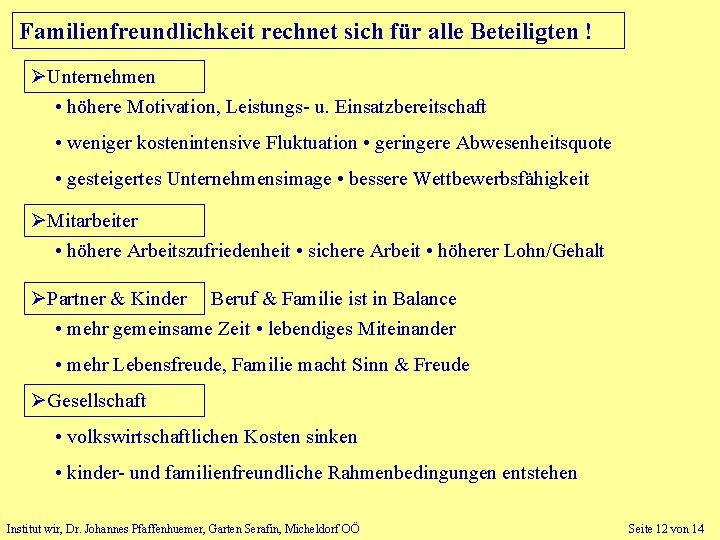 Familienfreundlichkeit rechnet sich für alle Beteiligten ! Unternehmen • höhere Motivation, Leistungs- u. Einsatzbereitschaft