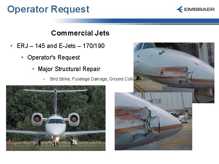 Operator Request Commercial Jets • ERJ – 145 and E-Jets – 170/190 • Operator's