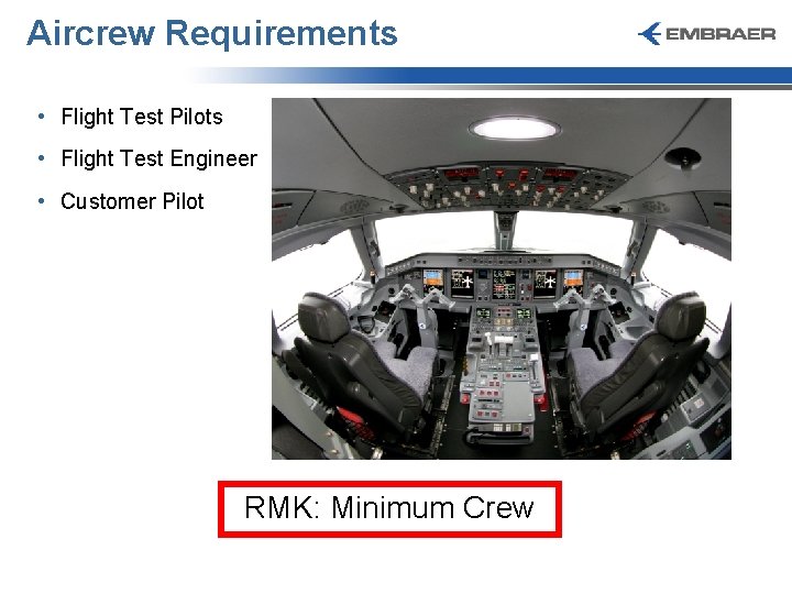 Aircrew Requirements • Flight Test Pilots • Flight Test Engineer • Customer Pilot RMK: