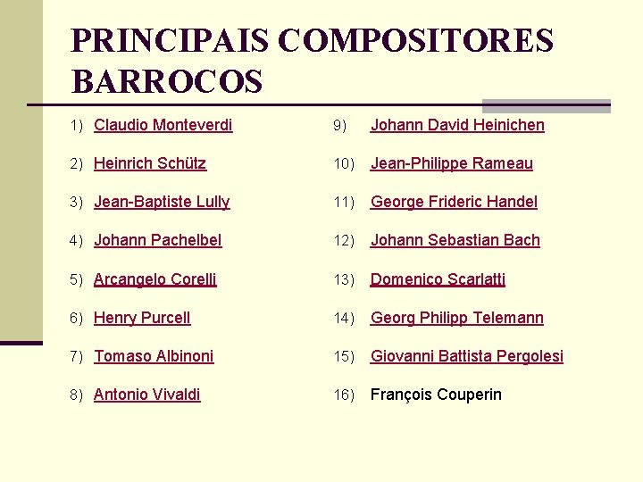 PRINCIPAIS COMPOSITORES BARROCOS 1) Claudio Monteverdi 9) Johann David Heinichen 2) Heinrich Schütz 10)