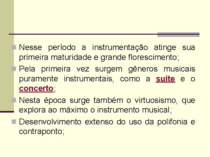 n Nesse período a instrumentação atinge sua primeira maturidade e grande florescimento; n Pela