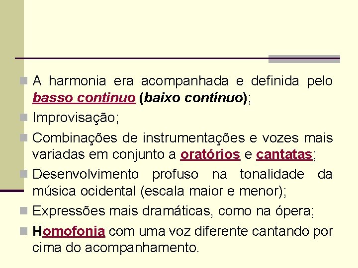 n A harmonia era acompanhada e definida pelo basso continuo (baixo contínuo); n Improvisação;