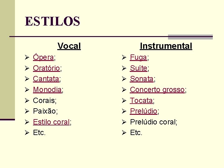 ESTILOS Vocal Instrumental Ø Ópera; Ø Fuga; Ø Oratório; Ø Suíte; Ø Cantata; Ø