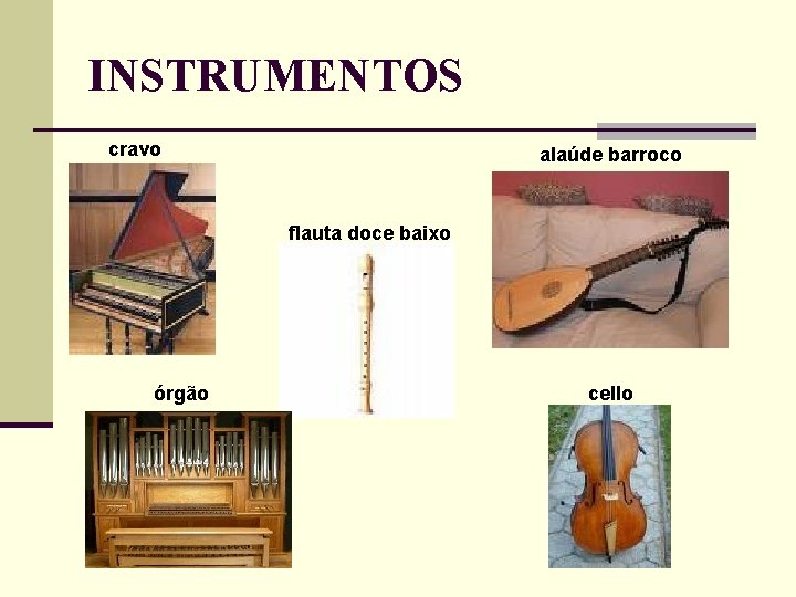 INSTRUMENTOS cravo alaúde barroco flauta doce baixo órgão cello 