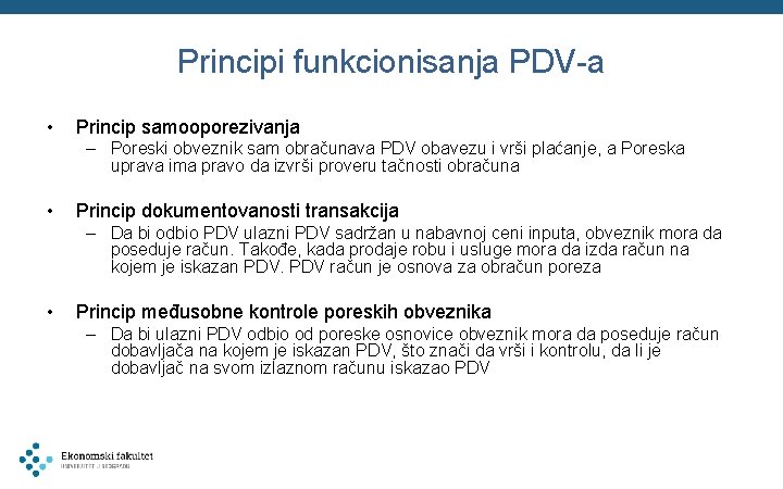 Principi funkcionisanja PDV-a • Princip samooporezivanja – Poreski obveznik sam obračunava PDV obavezu i