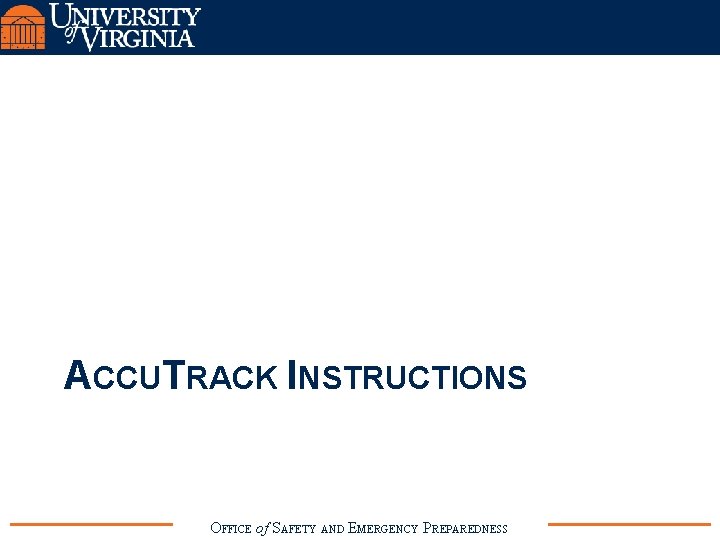 ACCUTRACK INSTRUCTIONS OFFICE of SAFETY AND EMERGENCY PREPAREDNESS 