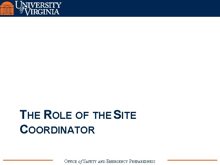 THE ROLE OF THE SITE COORDINATOR OFFICE of SAFETY AND EMERGENCY PREPAREDNESS 