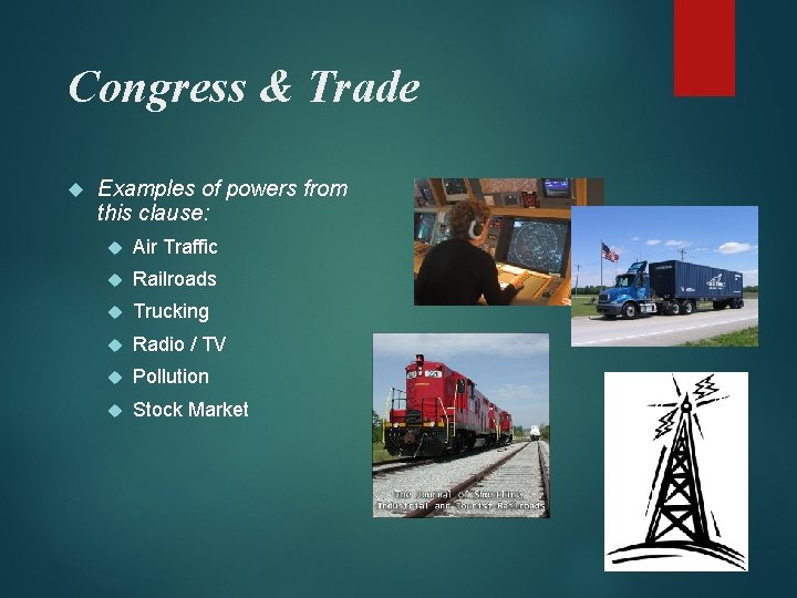 Congress & Trade Examples of powers from this clause: Air Traffic Railroads Trucking Radio