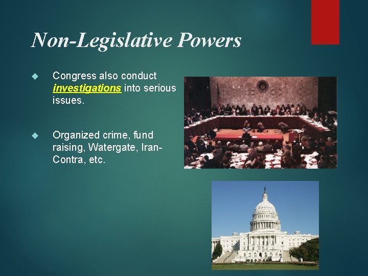 Non-Legislative Powers Congress also conduct investigations into serious issues. Organized crime, fund raising, Watergate,