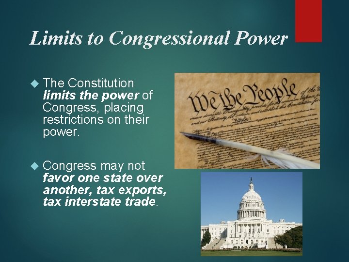 Limits to Congressional Power The Constitution limits the power of Congress, placing restrictions on