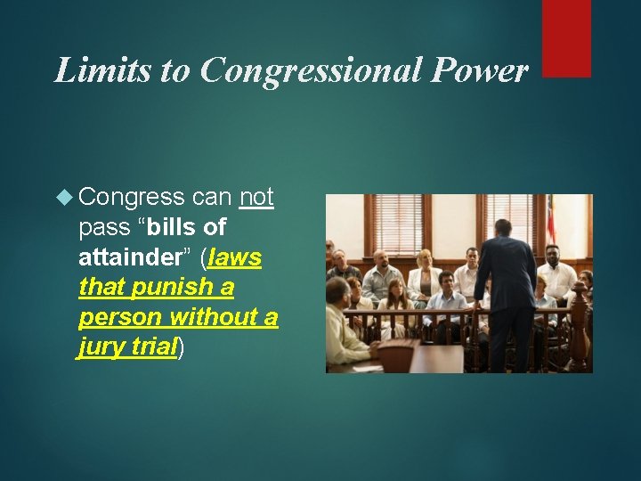 Limits to Congressional Power Congress can not pass “bills of attainder” (laws that punish