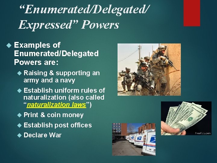 “Enumerated/Delegated/ Expressed” Powers Examples of Enumerated/Delegated Powers are: Raising & supporting an army and