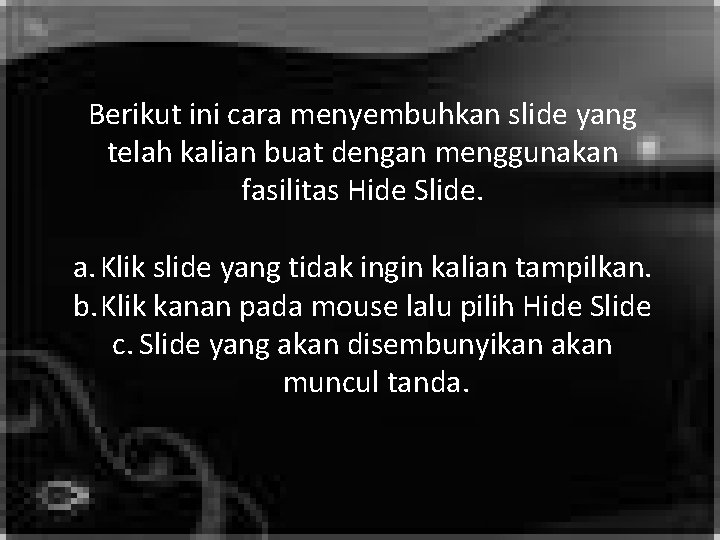 Berikut ini cara menyembuhkan slide yang telah kalian buat dengan menggunakan fasilitas Hide Slide.