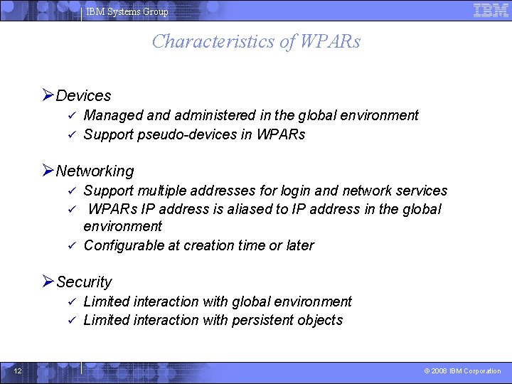 IBM Systems Group Characteristics of WPARs ØDevices Managed and administered in the global environment