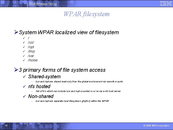 IBM Systems Group WPAR filesystem ØSystem WPAR localized view of filesystem ü ü ü