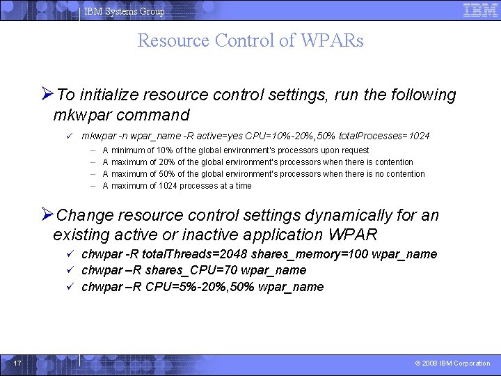 IBM Systems Group Resource Control of WPARs ØTo initialize resource control settings, run the