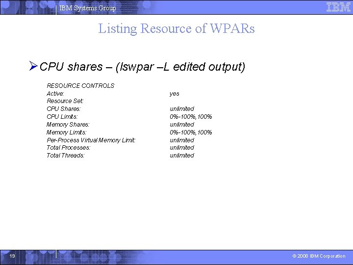 IBM Systems Group Listing Resource of WPARs ØCPU shares – (lswpar –L edited output)