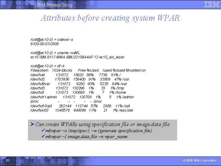 IBM Systems Group Attributes before creating system WPAR root@ec 10 (/) > oslevel -s