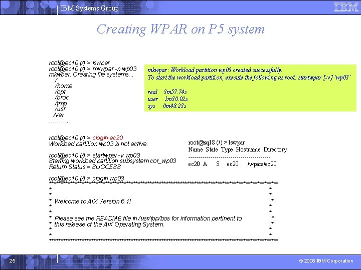 IBM Systems Group Creating WPAR on P 5 system root@ec 10 (/) > lswpar