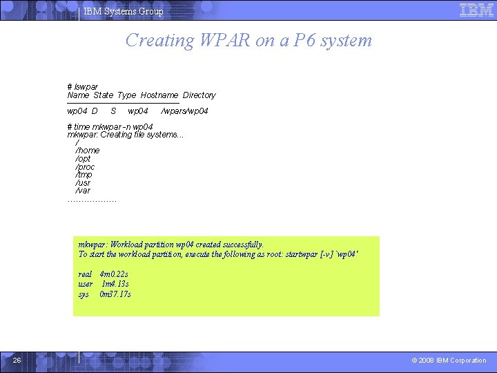 IBM Systems Group Creating WPAR on a P 6 system # lswpar Name State