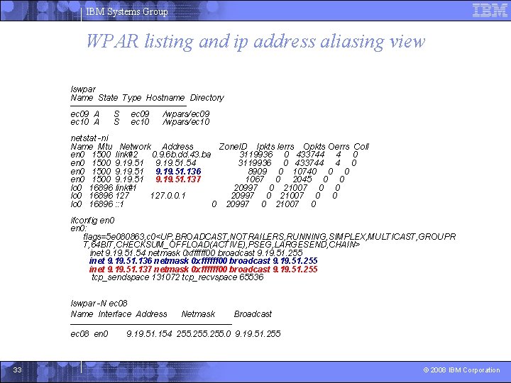 IBM Systems Group WPAR listing and ip address aliasing view lswpar Name State Type