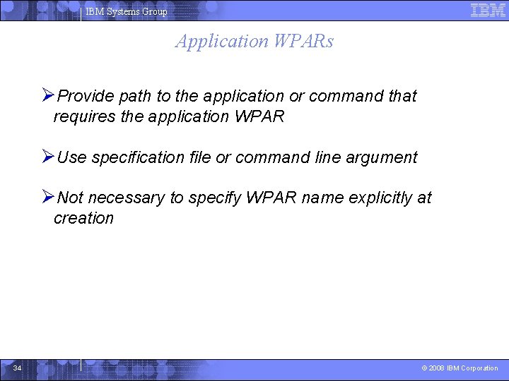 IBM Systems Group Application WPARs ØProvide path to the application or command that requires