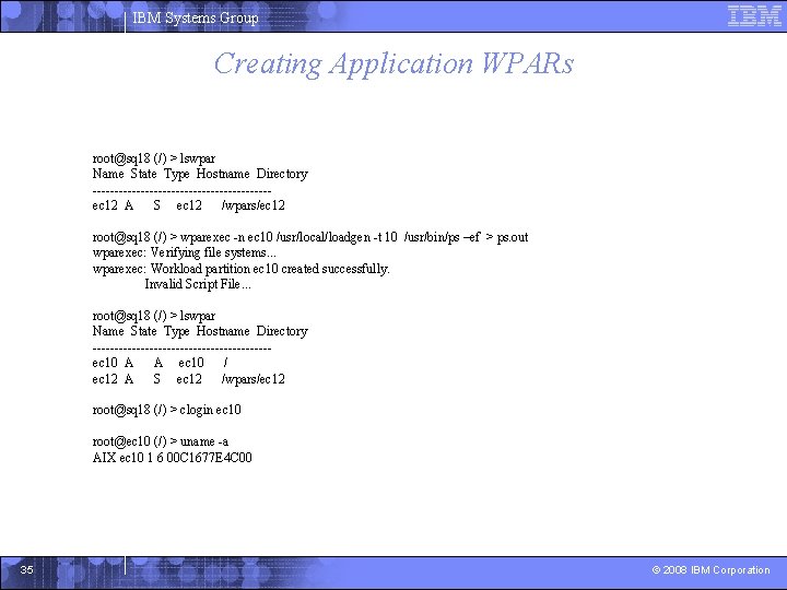 IBM Systems Group Creating Application WPARs root@sq 18 (/) > lswpar Name State Type