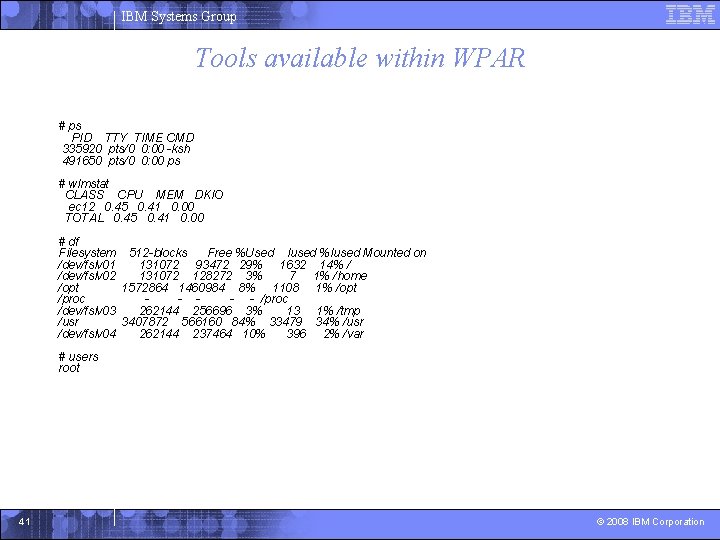 IBM Systems Group Tools available within WPAR # ps PID TTY TIME CMD 335920