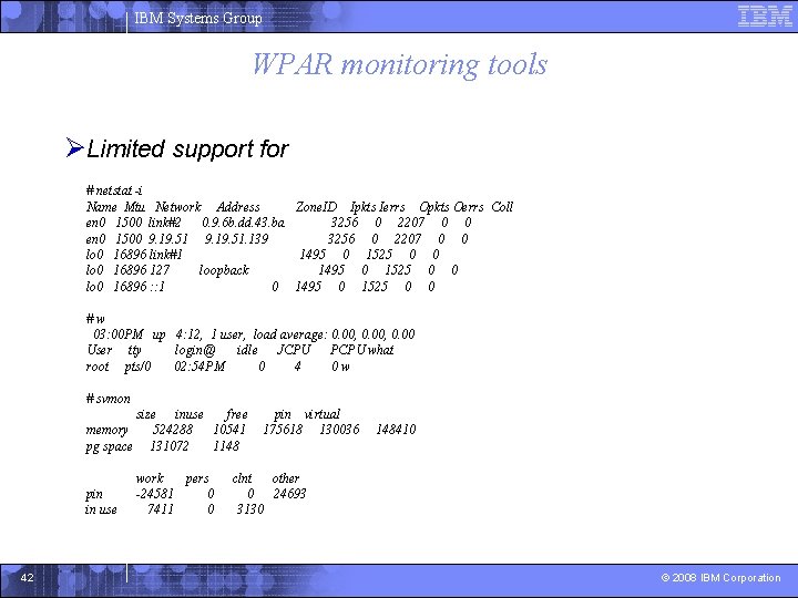 IBM Systems Group WPAR monitoring tools ØLimited support for # netstat -i Name Mtu