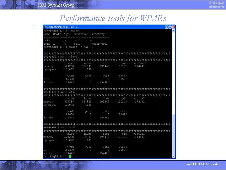 IBM Systems Group Performance tools for WPARs 43 © 2008 IBM Corporation 