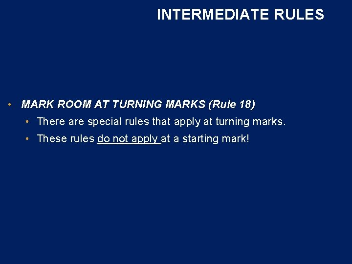 INTERMEDIATE RULES • MARK ROOM AT TURNING MARKS (Rule 18) • There are special