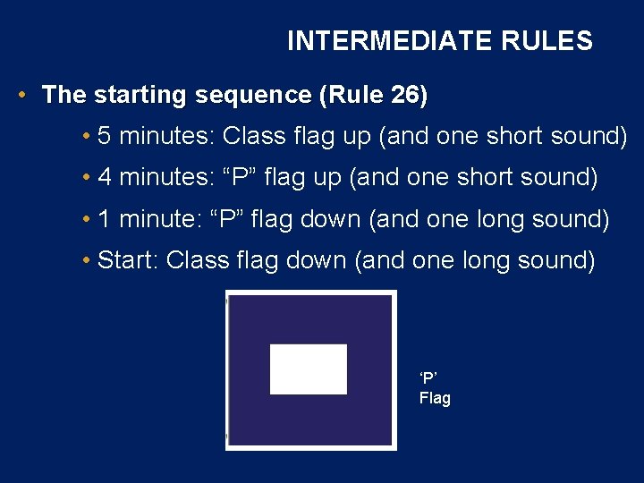 INTERMEDIATE RULES • The starting sequence (Rule 26) • 5 minutes: Class flag up