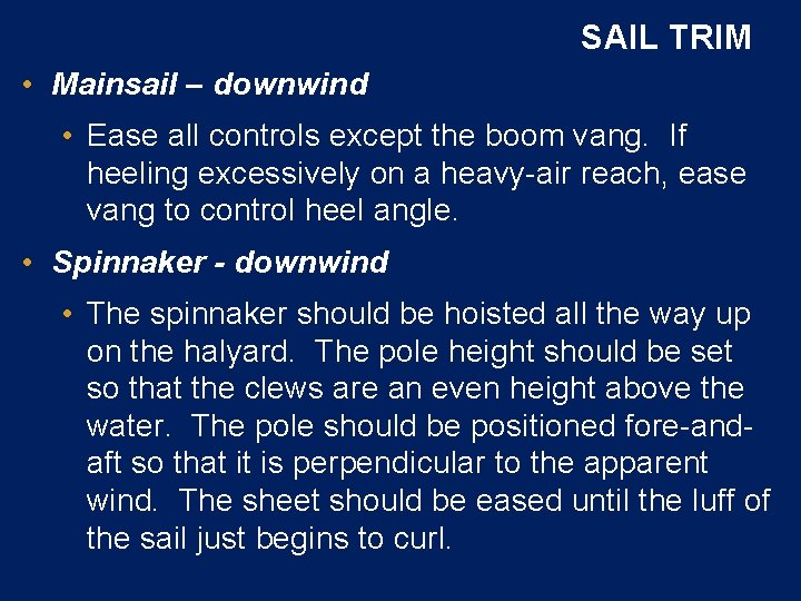 SAIL TRIM • Mainsail – downwind • Ease all controls except the boom vang.
