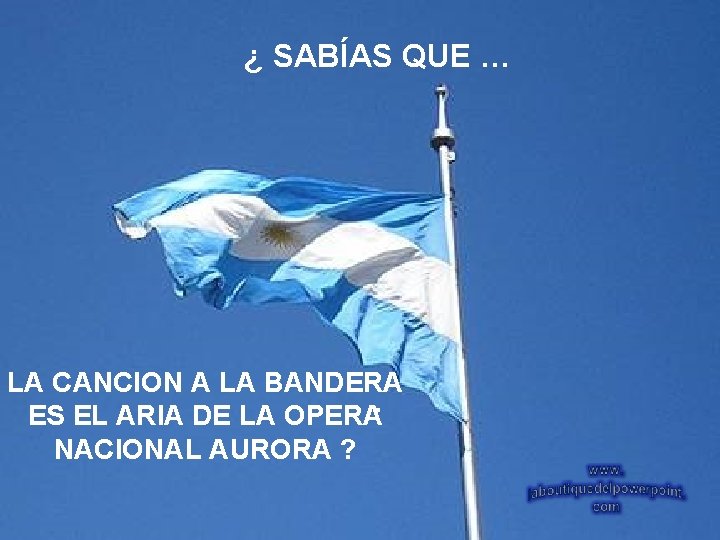 ¿ SABÍAS QUE … LA CANCION A LA BANDERA ES EL ARIA DE LA