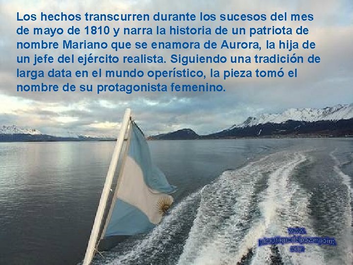 Los hechos transcurren durante los sucesos del mes de mayo de 1810 y narra