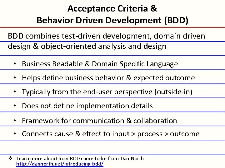Acceptance Criteria & Behavior Driven Development (BDD) BDD combines test-driven development, domain driven design