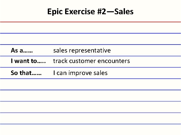 Epic Exercise #2—Sales As a…… I want to…. . sales representative track customer encounters