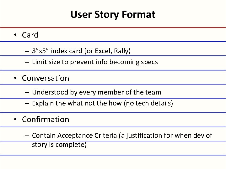 User Story Format • Card – 3”x 5” index card (or Excel, Rally) –